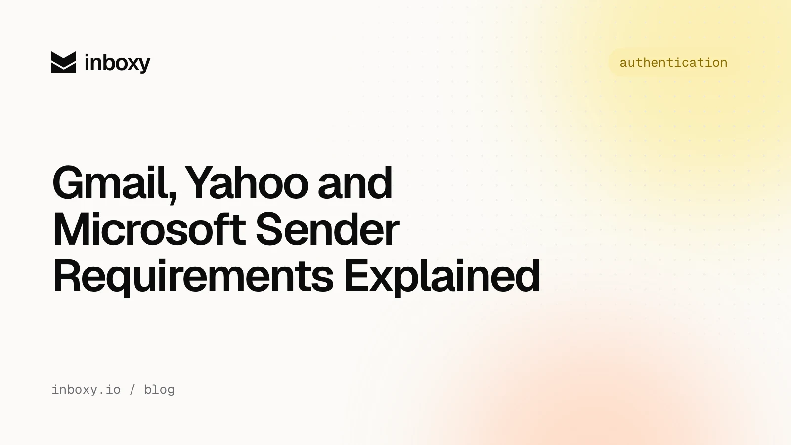 Gmail, Yahoo and Microsoft Sender Requirements Explained
