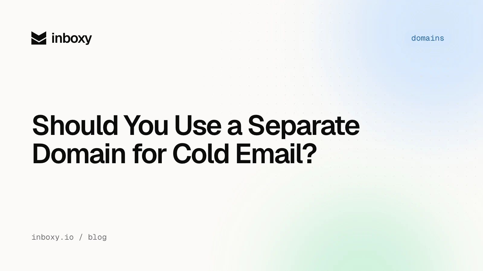 Should You Use a Separate Domain for Cold Email?